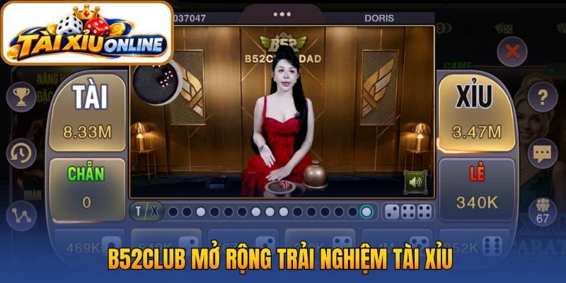 B52club mở rộng trải nghiệm Tài xỉu 