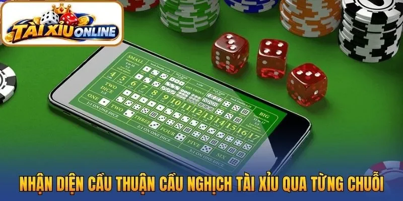 Nhận diện cầu thuận cầu nghịch Tài Xỉu qua từng chuỗi xúc xắc