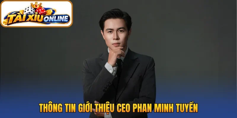 Thông tin giới thiệu CEO Phan Minh Tuyền