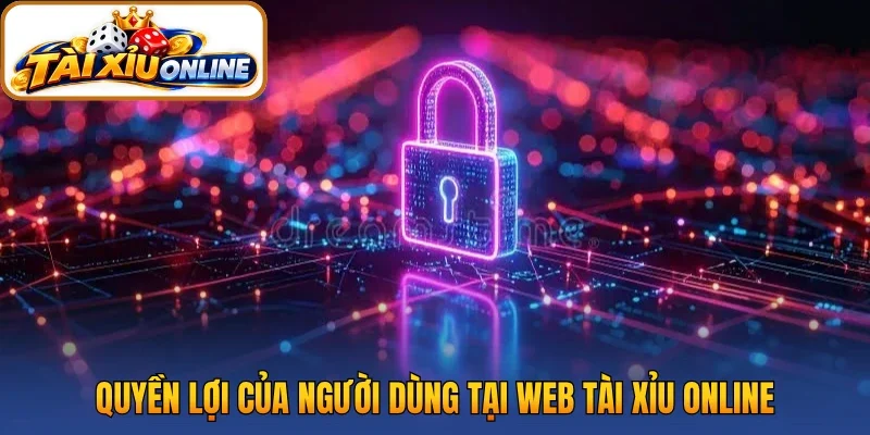 Quyền lợi của người dùng tại web tài xỉu online