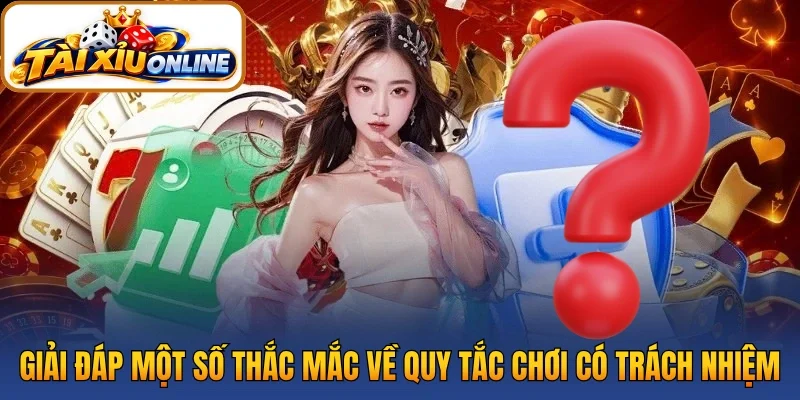 Giải đáp một số thắc mắc về quy tắc chơi có trách nhiệm