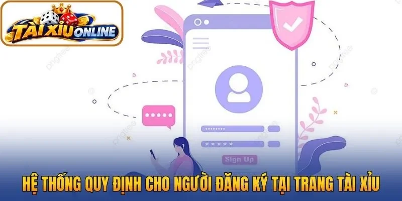 Hệ thống quy định cho người đăng ký tại trang tài xỉu
