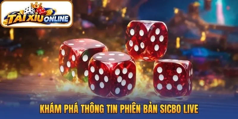 Khám phá thông tin phiên bản sicbo live
