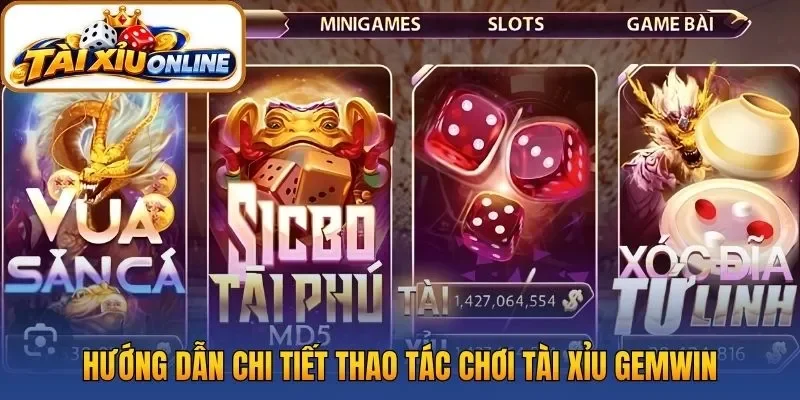 Hướng dẫn chi tiết thao tác chơi tài xỉu Gemwin