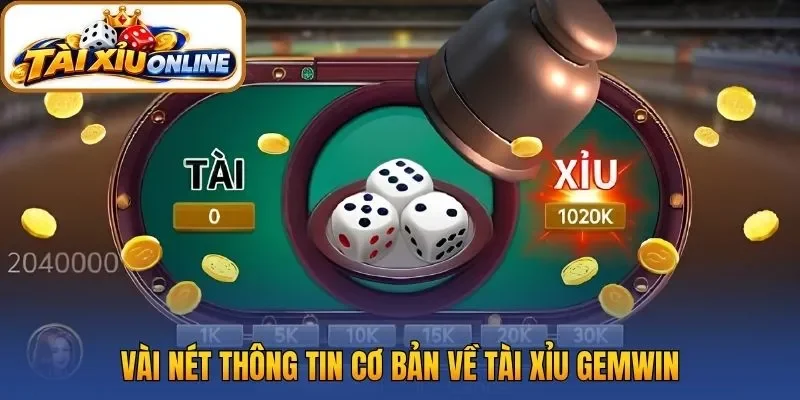 Vài nét thông tin cơ bản về Tài Xỉu Gemwin
