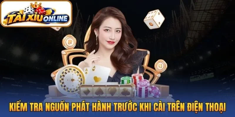 Kiểm tra nguồn phát hành trước khi cài trên điện thoại