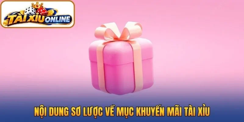 Nội dung sơ lược về mục khuyến mãi tài xỉu