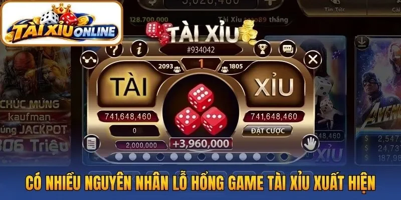 Có nhiều nguyên nhân lỗ hổng game tài xỉu xuất hiện