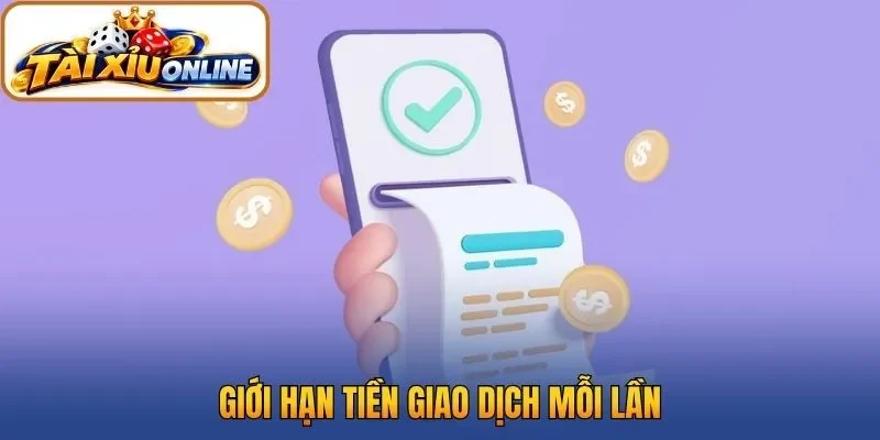 Giới hạn tiền giao dịch mỗi lần