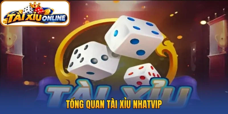 Tổng quan tài xỉu Nhatvip