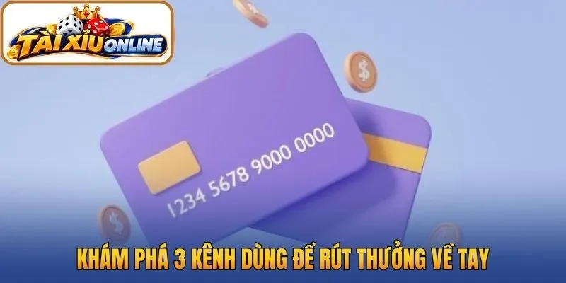 Khám phá 3 kênh dùng để rút thưởng về tay
