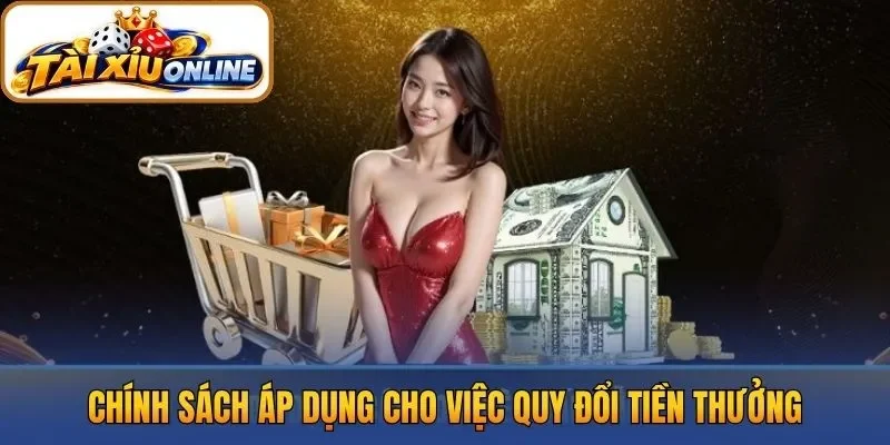 Chính sách áp dụng cho việc quy đổi tiền thưởng