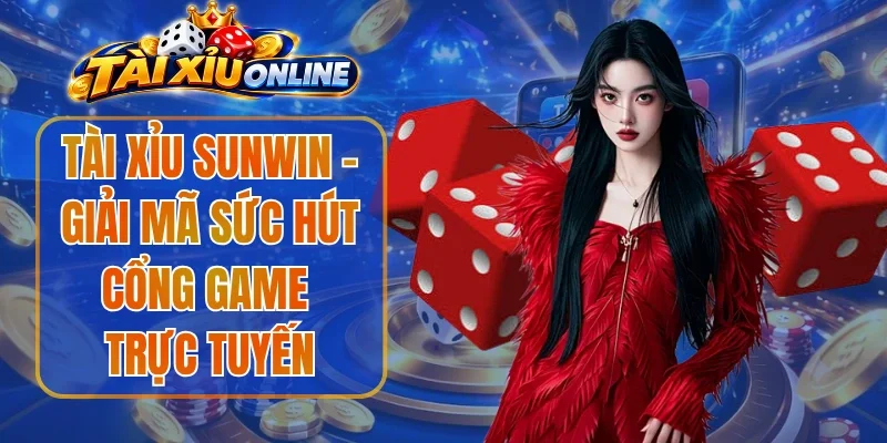Tài Xỉu Sunwin - Giải Mã Sức Hút Cổng Game Trực Tuyến