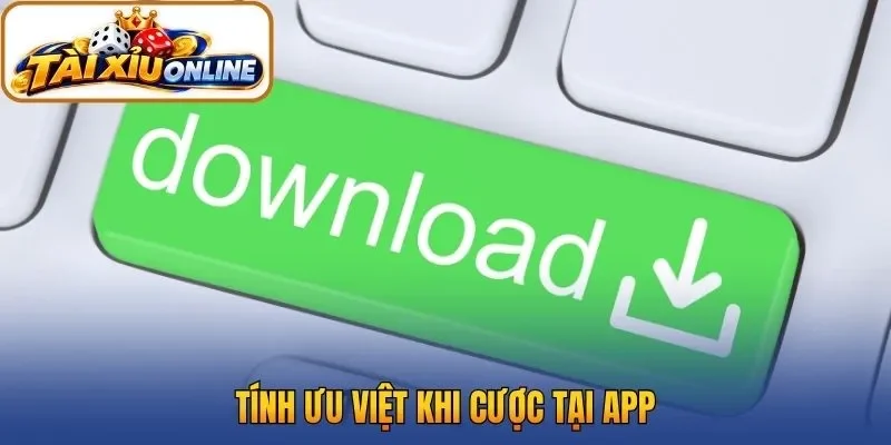 Tính ưu việt khi cược tại app