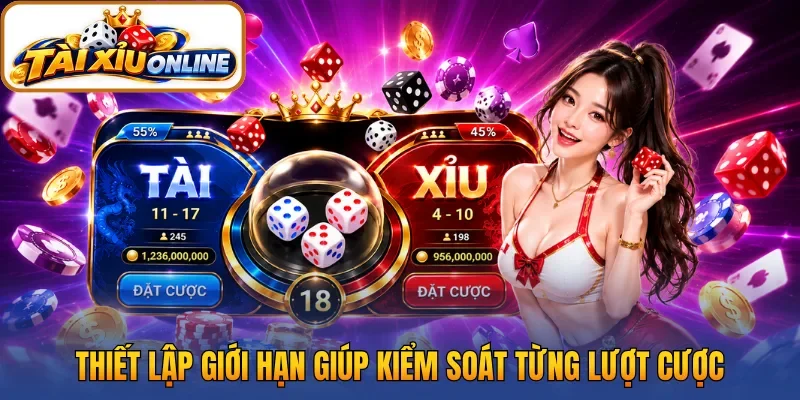Thiết lập giới hạn giúp kiểm soát từng lượt cược