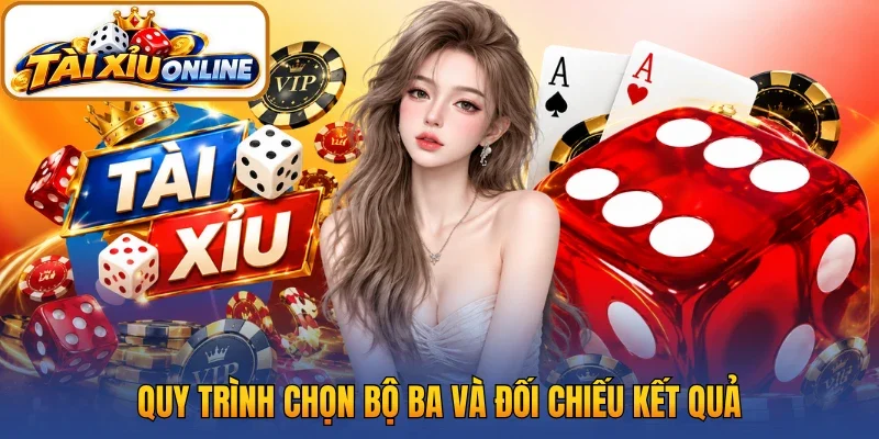 Quy trình chọn bộ ba và đối chiếu kết quả