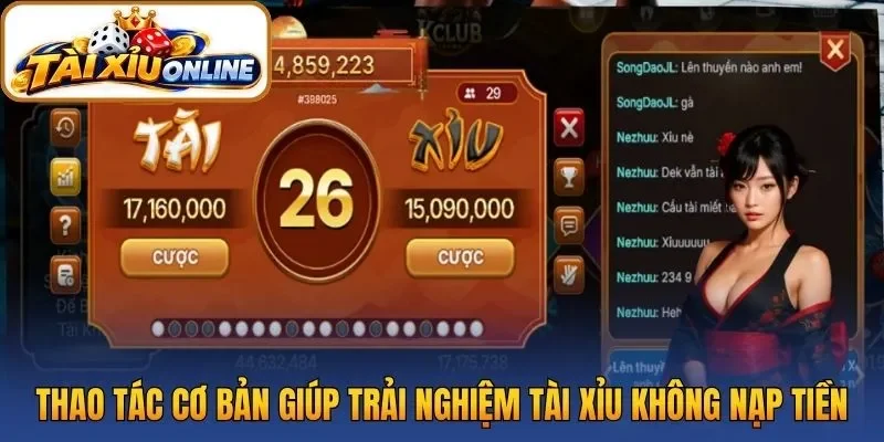 Thao tác cơ bản giúp trải nghiệm tài xỉu không nạp tiền