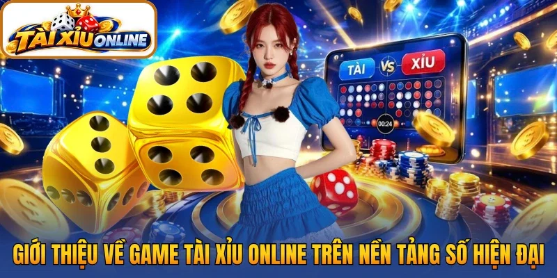 Giới thiệu về game tài xỉu online trên nền tảng số hiện đại