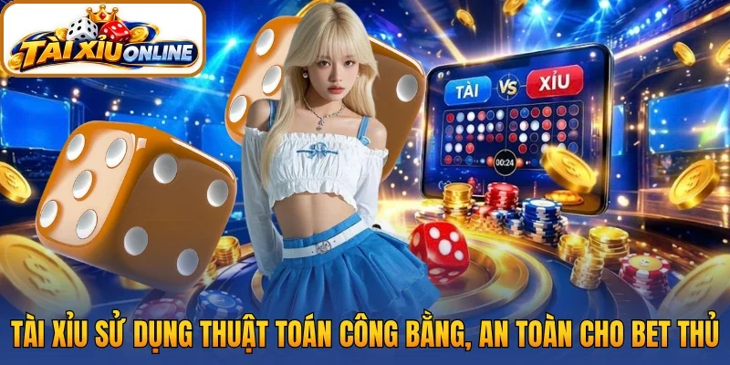 Tài xỉu sử dụng thuật toán công bằng, an toàn cho bet thủ