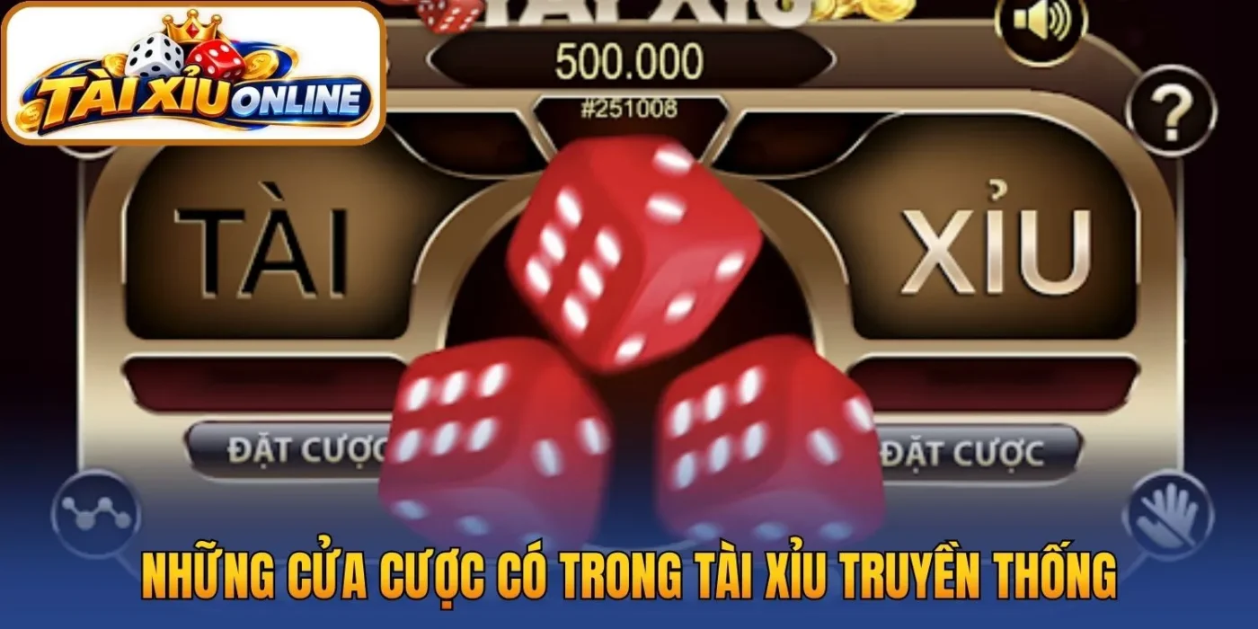 Những cửa cược có trong tài xỉu truyền thống