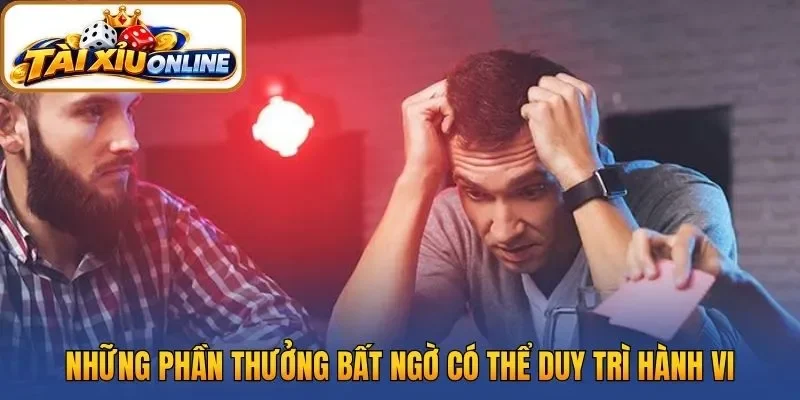 Những phần thưởng bất ngờ có thể duy trì hành vi