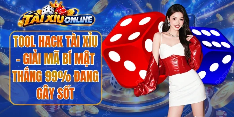 Tool Hack Tài Xỉu - Giải Mã Bí Mật Thắng 99% Đang Gây Sốt