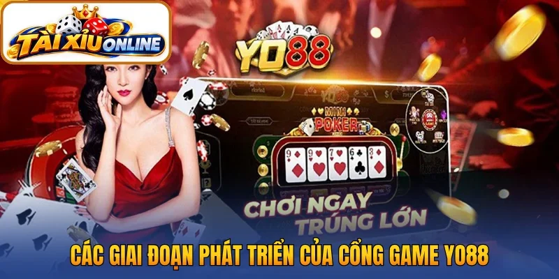 Các giai đoạn phát triển của cổng game Yo88