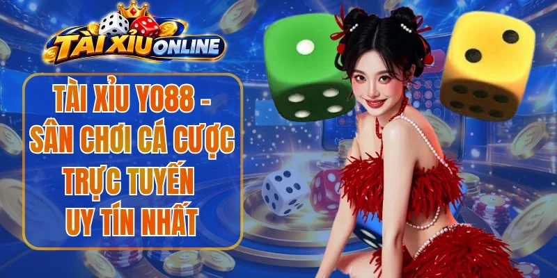 Tài Xỉu Yo88 - Sân Chơi Cá Cược Trực Tuyến Uy Tín Nhất